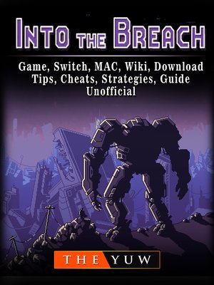 cover image of Into The Breach Game, Switch, MAC, Wiki, Download, Tips, Cheats, Strategies, Guide Unofficial